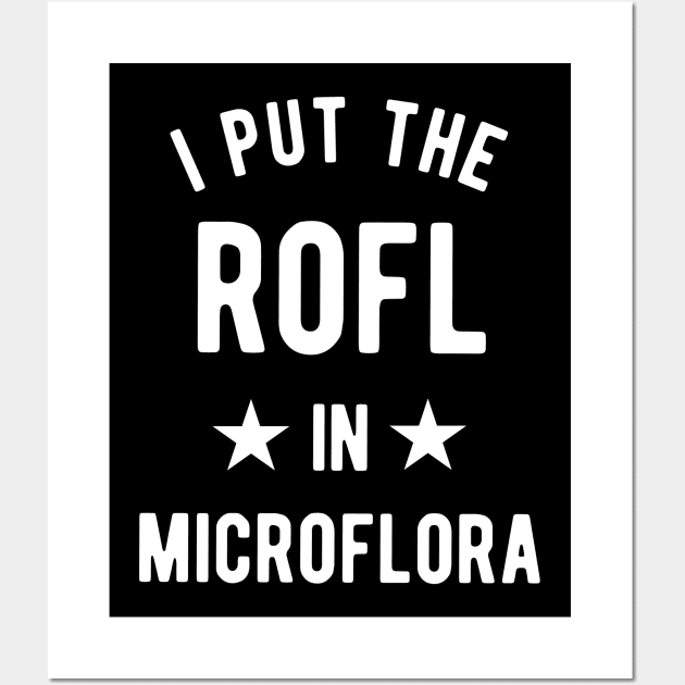 I Put The Rofl In Microflora - Biology Teacher Wall Art by isstgeschichte